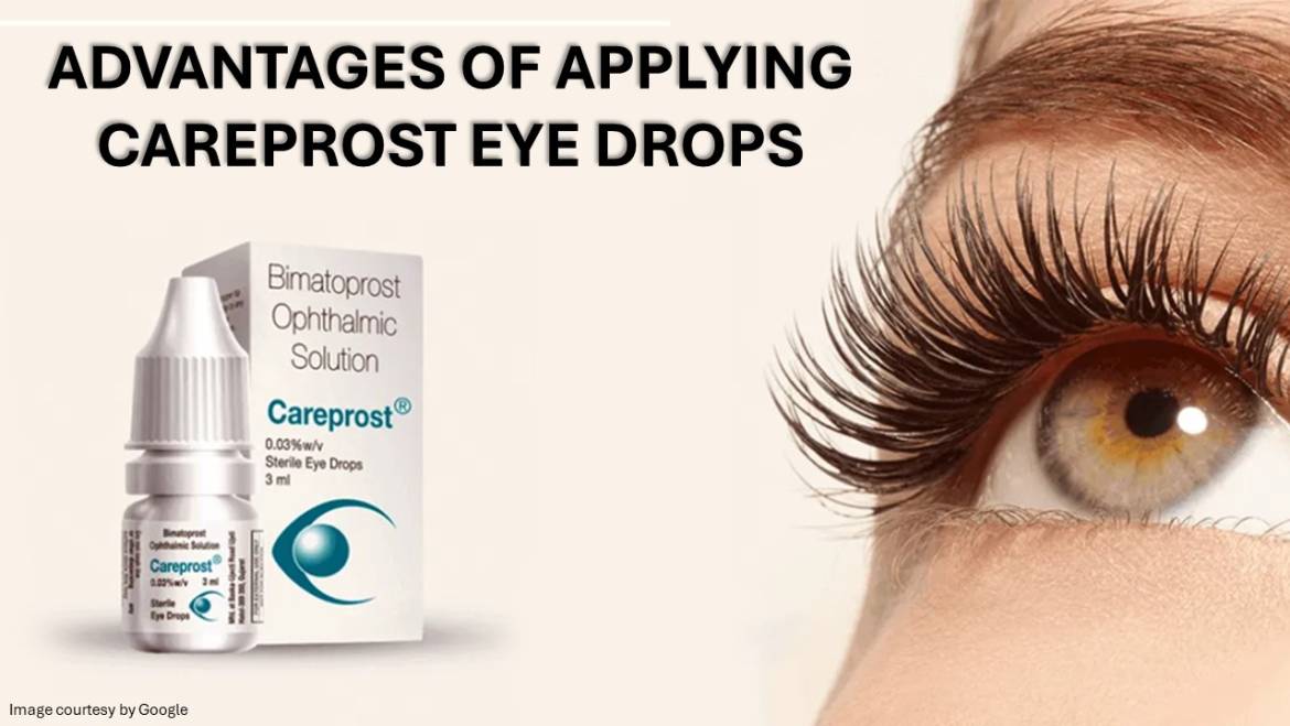 Top 5 Advantages of Applying Careprost Eye Drops