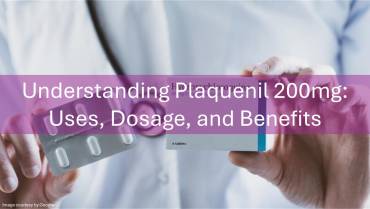 Understanding Plaquenil 200mg: Uses, Dosage, and Benefits