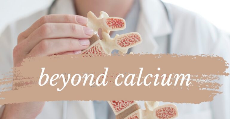 Bone Health Beyond Calcium