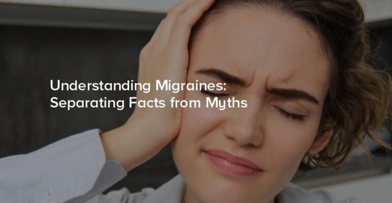 Myths Vs Facts of Migraine