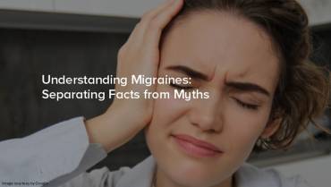 What are the common myths & facts about migraine?